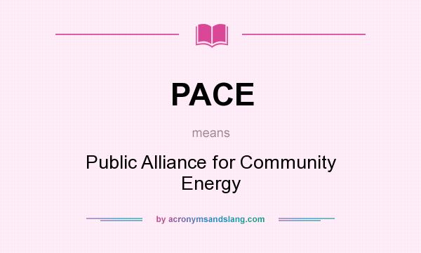 What does PACE mean? It stands for Public Alliance for Community Energy