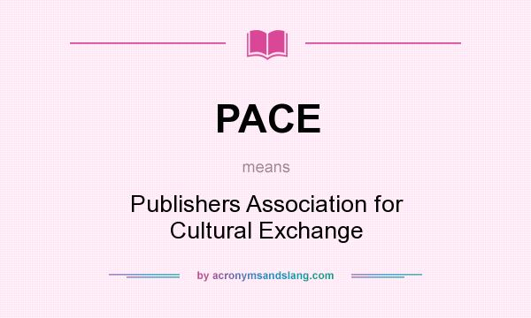 What does PACE mean? It stands for Publishers Association for Cultural Exchange