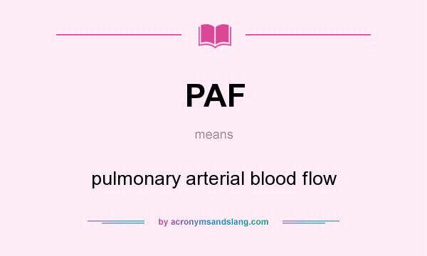 What does PAF mean? It stands for pulmonary arterial blood flow