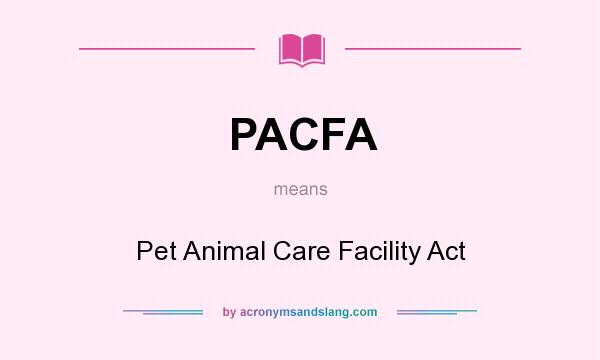 What does PACFA mean? It stands for Pet Animal Care Facility Act