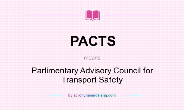 What does PACTS mean? It stands for Parlimentary Advisory Council for Transport Safety