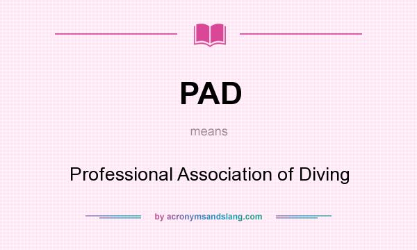 What does PAD mean? It stands for Professional Association of Diving