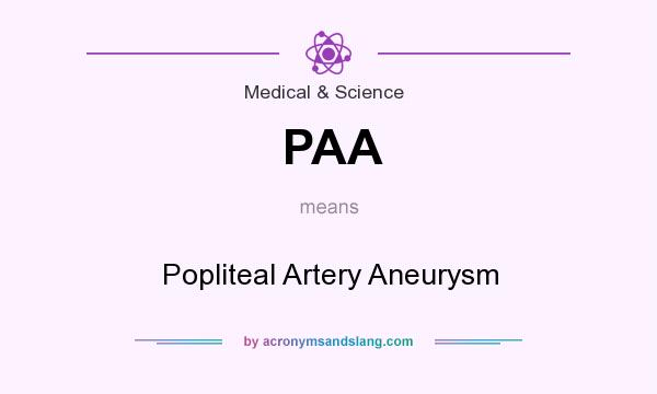 What does PAA mean? It stands for Popliteal Artery Aneurysm