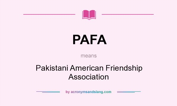 What does PAFA mean? It stands for Pakistani American Friendship Association