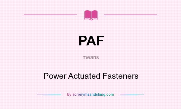 What does PAF mean? It stands for Power Actuated Fasteners