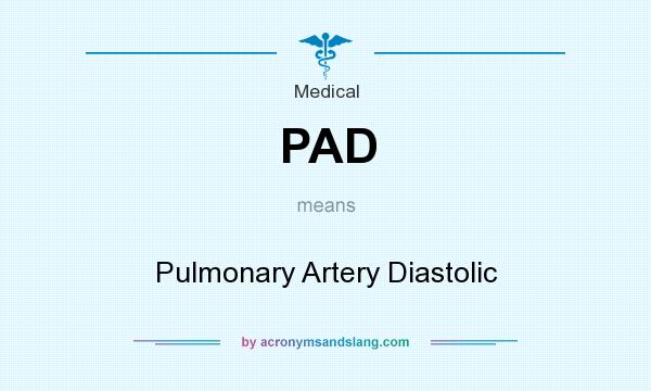 What does PAD mean? It stands for Pulmonary Artery Diastolic
