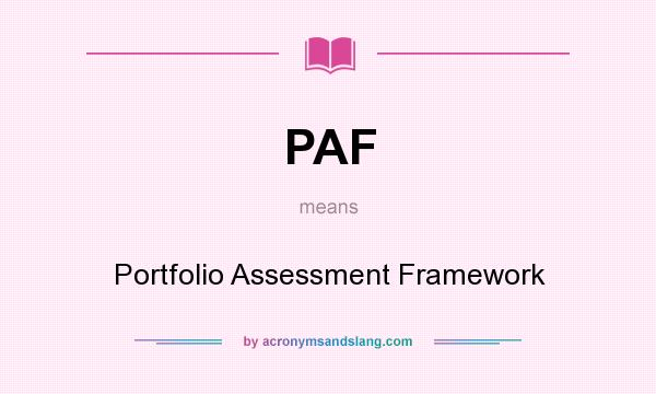 What does PAF mean? It stands for Portfolio Assessment Framework