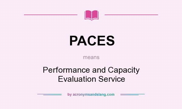 What does PACES mean? It stands for Performance and Capacity Evaluation Service