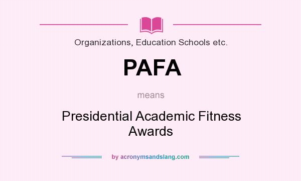 What does PAFA mean? It stands for Presidential Academic Fitness Awards