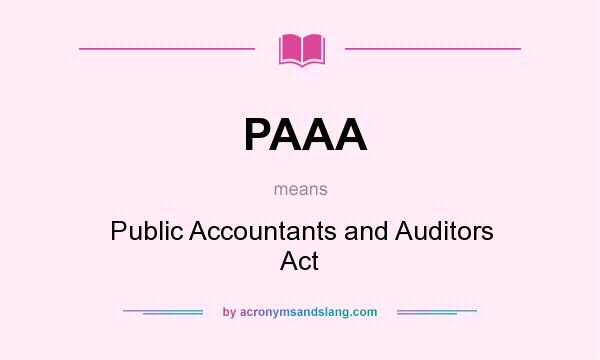 What does PAAA mean? It stands for Public Accountants and Auditors Act