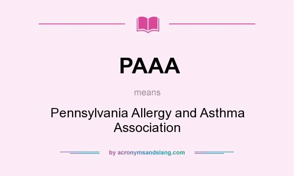 What does PAAA mean? It stands for Pennsylvania Allergy and Asthma Association