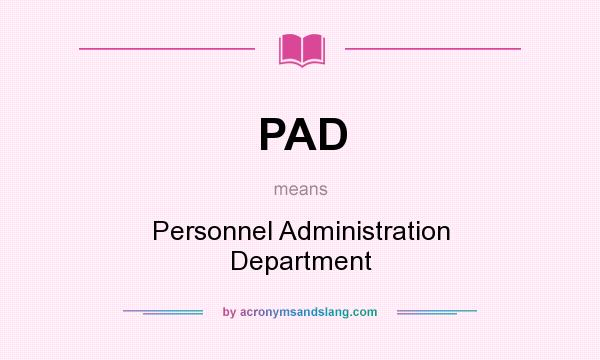 What does PAD mean? It stands for Personnel Administration Department