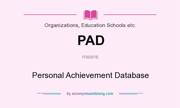 What does PAD mean? It stands for Personal Achievement Database