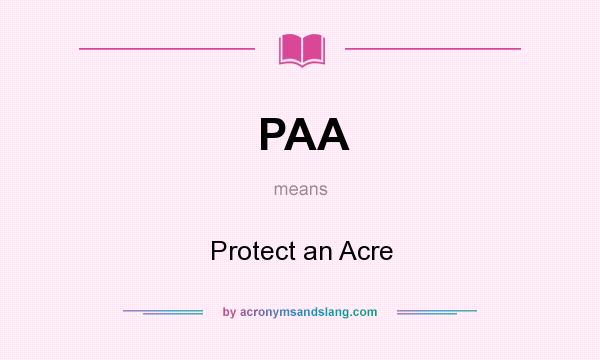 What does PAA mean? It stands for Protect an Acre