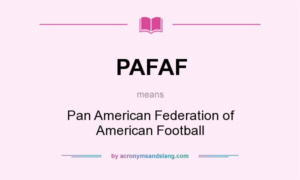 What does PAFAF mean? It stands for Pan American Federation of American Football