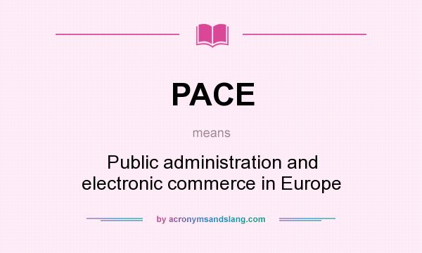 What does PACE mean? It stands for Public administration and electronic commerce in Europe