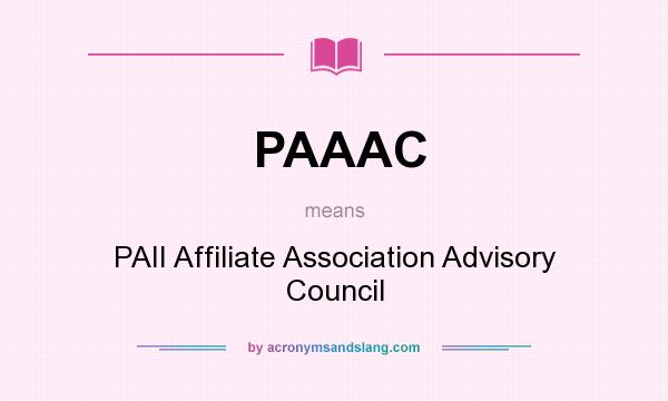 What does PAAAC mean? It stands for PAII Affiliate Association Advisory Council
