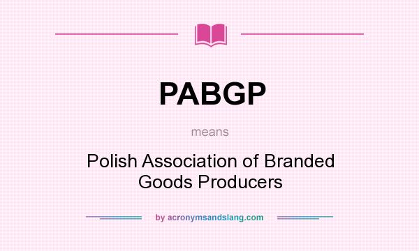 What does PABGP mean? It stands for Polish Association of Branded Goods Producers