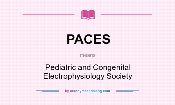 What does PACES mean? It stands for Pediatric and Congenital Electrophysiology Society
