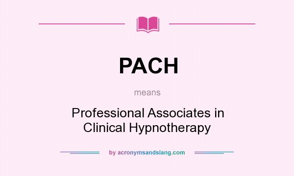 What does PACH mean? It stands for Professional Associates in Clinical Hypnotherapy
