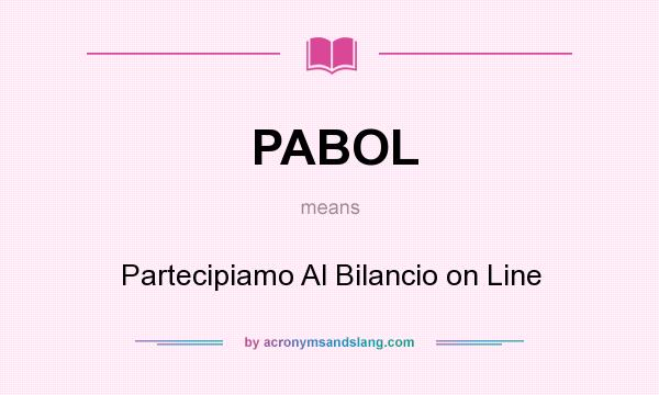 What does PABOL mean? It stands for Partecipiamo Al Bilancio on Line