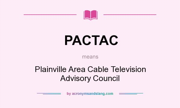 What does PACTAC mean? It stands for Plainville Area Cable Television Advisory Council