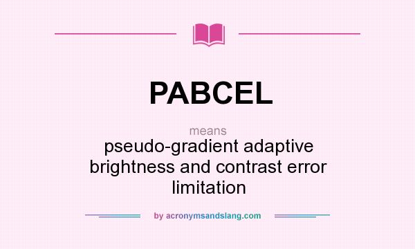 What does PABCEL mean? It stands for pseudo-gradient adaptive brightness and contrast error limitation