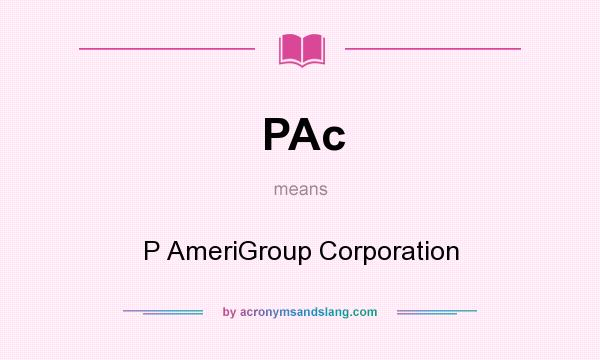 What does PAc mean? It stands for P AmeriGroup Corporation