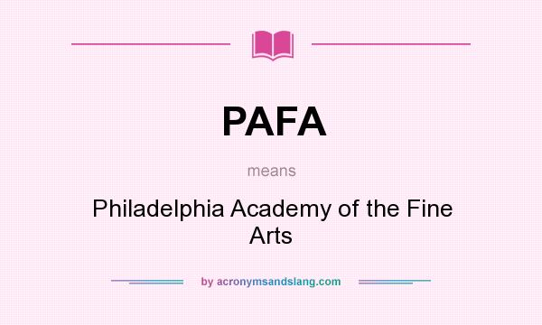 What does PAFA mean? It stands for Philadelphia Academy of the Fine Arts