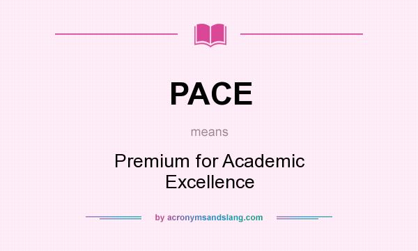 What does PACE mean? It stands for Premium for Academic Excellence