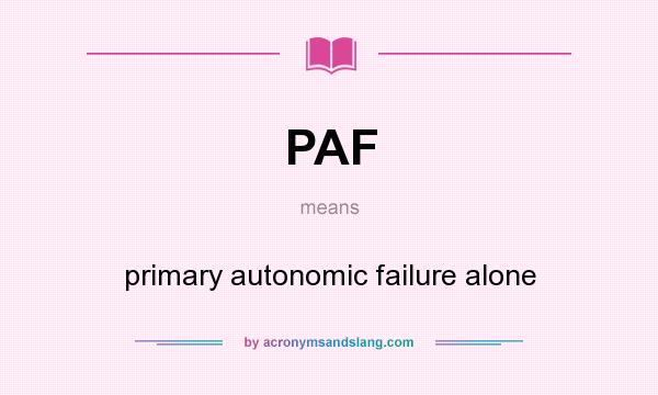 What does PAF mean? It stands for primary autonomic failure alone