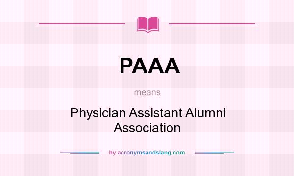 What does PAAA mean? It stands for Physician Assistant Alumni Association