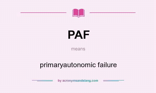 What does PAF mean? It stands for primaryautonomic failure
