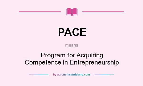 What does PACE mean? It stands for Program for Acquiring Competence in Entrepreneurship