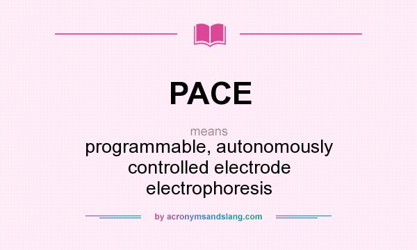 What does PACE mean? It stands for programmable, autonomously controlled electrode electrophoresis