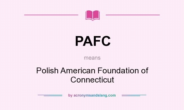 What does PAFC mean? It stands for Polish American Foundation of Connecticut