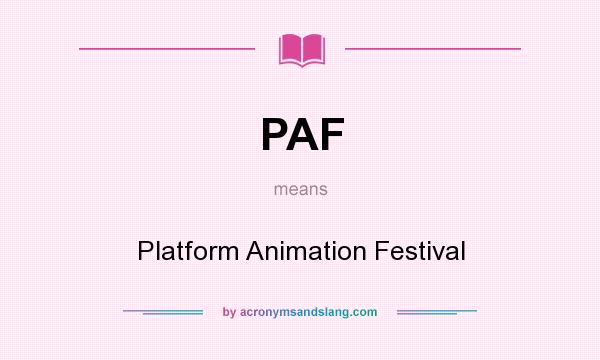 What does PAF mean? It stands for Platform Animation Festival
