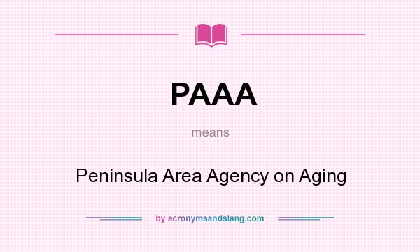 What does PAAA mean? It stands for Peninsula Area Agency on Aging