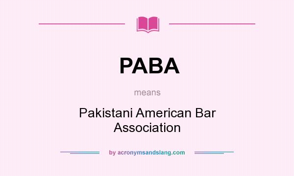 What does PABA mean? It stands for Pakistani American Bar Association