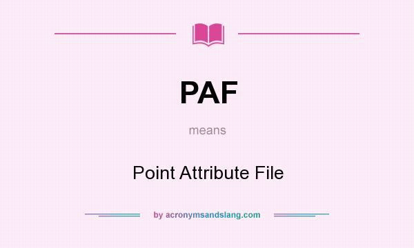 What does PAF mean? It stands for Point Attribute File
