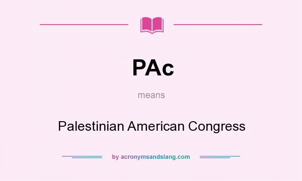What does PAc mean? It stands for Palestinian American Congress