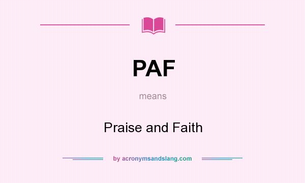 What does PAF mean? It stands for Praise and Faith