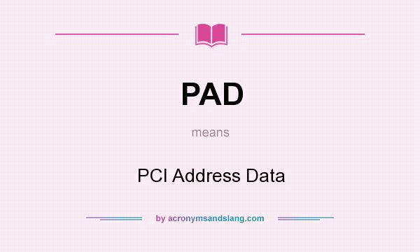 What does PAD mean? It stands for PCI Address Data