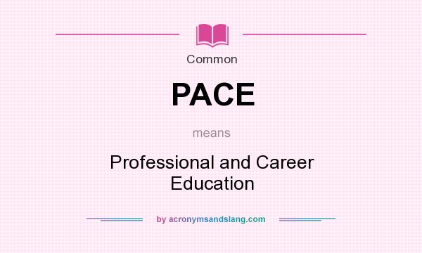 What does PACE mean? It stands for Professional and Career Education