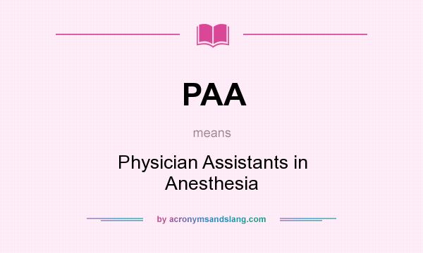 What does PAA mean? It stands for Physician Assistants in Anesthesia