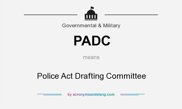 What does PADC mean? It stands for Police Act Drafting Committee