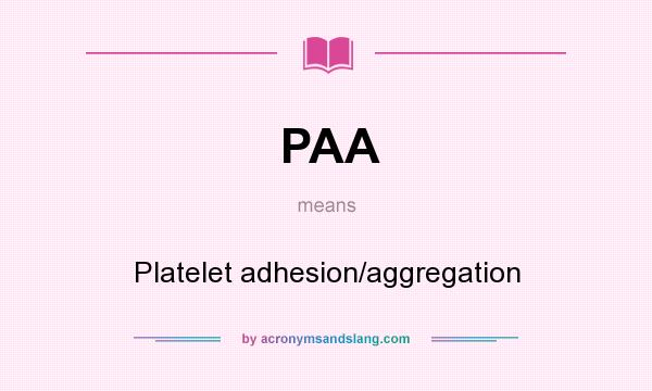 What does PAA mean? It stands for Platelet adhesion/aggregation