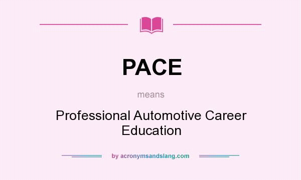 What does PACE mean? It stands for Professional Automotive Career Education