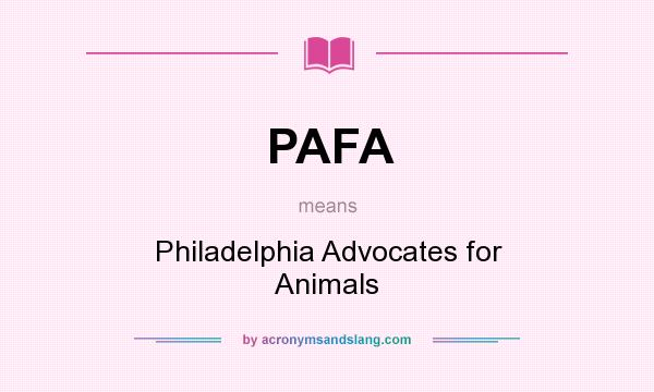 What does PAFA mean? It stands for Philadelphia Advocates for Animals