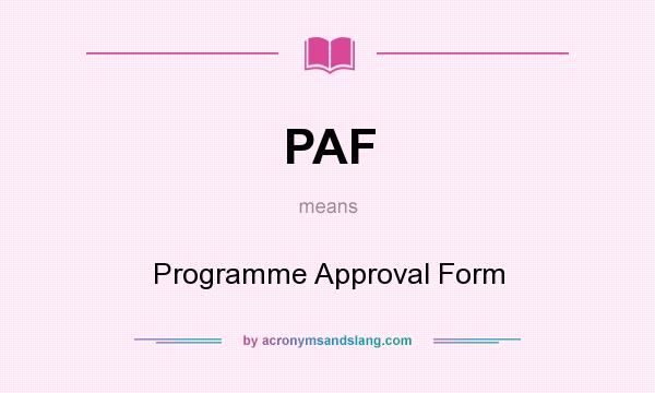 What does PAF mean? It stands for Programme Approval Form